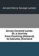 Across Coveted Lands: Or, a Journey from Flushing (Holland) to Calcutta, Overland, Arnold Henry Savage Landor 