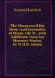 The Monsters of the Deep: And Curiosities of Ocean Life Tr., with Additions, from Les Monsters Marins, by W.H.D. Adams., Armand Landrin 