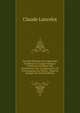 Nouvelle Methode Pour Apprendre Facilement La Langue Grecque: Contenant Les Regles Des Declinaisons, Des Coniuguaisons, De L'investigation Du Theme, . Mises En Fran?ais Da (French Edition), Claude Lancelot 