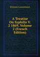 A Treatise On Syphilis V. 2 1869, Volume 2 (French Edition), Etienne Lancereaux 
