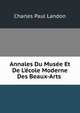 Annales Du Mus?e Et De L'?cole Moderne Des Beaux-Arts ., Charles Paul Landon 