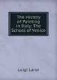 The History of Painting in Italy: The School of Venice, Ludwig Lanzi 