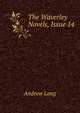 The Waverley Novels, Issue 14, Lang, Andrew, 1844-1912 