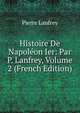 Histoire De Napoleon Ier: Par P. Lanfrey, Volume 2 (French Edition), Pierre Lanfrey 