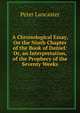 A Chronological Essay, On the Ninth Chapter of the Book of Daniel: Or, an Interpretation, of the Prophecy of the Seventy Weeks, Peter Lancaster 