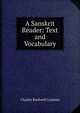 A Sanskrit Reader: Text and Vocabulary, Charles Rockwell Lanman 
