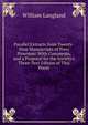 Parallel Extracts from Twenty-Nine Manuscripts of Piers Plowman: With Comments, and a Proposal for the Society's Three-Text Edition of This Poem, William Langland 