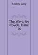 The Waverley Novels, Issue 16, Lang, Andrew, 1844-1912 