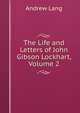 The Life and Letters of John Gibson Lockhart, Volume 2, Lang, Andrew, 1844-1912 