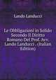 Le Obbligazioni in Solido Secondo Il Diritto Romano Del Prof. Avv. Lando Landucci . (Italian Edition), Lando Landucci 