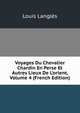 Voyages Du Chevalier Chardin En Perse Et Autres Lieux De L'orient, Volume 4 (French Edition), Louis Langles 