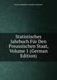 Statistisches Jahrbuch Fur Den Preussischen Staat, Volume 1 (German Edition), Prussia Konigliches Statisti Landesamt 