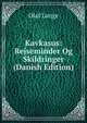 Kavkasus: Rejseminder Og Skildringer (Danish Edition), Olaf Lange 