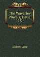 The Waverley Novels, Issue 13, Lang, Andrew, 1844-1912 