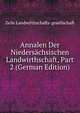 Annalen Der Niedersachsischen Landwirthschaft, Part 2 (German Edition), Zelle Landwirthschafts-gesellschaft 
