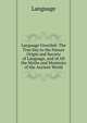 Language Unveiled: The True Key to the Nature Origin and Secrets of Language, and of All the Myths and Mysteries of the Ancient World, Language 