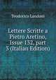 Lettere Scritte a Pietro Aretino, Issue 132, part 3 (Italian Edition), Teodorico Landoni 