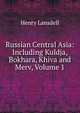 Russian Central Asia: Including Kuldja, Bokhara, Khiva and Merv, Volume 1, Henry Lansdell 