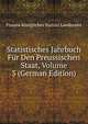 Statistisches Jahrbuch Fur Den Preussischen Staat, Volume 3 (German Edition), Prussia Konigliches Statisti Landesamt 