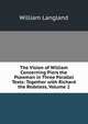 The Vision of William Concerning Piers the Plowman in Three Parallel Texts: Together with Richard the Redeless, Volume 2, William Langland 