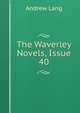 The Waverley Novels, Issue 40, Lang, Andrew, 1844-1912 