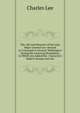 The Life and Memoirs of the Late Major General Lee: Second in Command to General Washington During the American Revolution, to Which Are Added His . Characters Both in Europe and Am, Charles Lee 