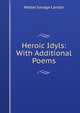 Heroic Idyls: With Additional Poems, Walter Savage Landor 