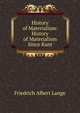 History of Materialism: History of Materialism Since Kant, Friedrich Albert Lange 