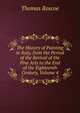 The History of Painting in Italy, from the Period of the Revival of the Fine Arts to the End of the Eighteenth Century, Volume 4, Thomas Roscoe 