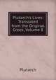 Plutarch's Lives: Translated from the Original Greek, Volume 8, Plutarch 