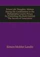 Prison Life Thoughts: Written During His Confinement in the Philadelphia County Prison for Publishing His Book Entitled "The Secrets of Generation"., Simon Mohler Landis 