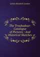 The Troubadour: Catalogue of Pictures : And Historical Sketches, Letitia Elizabeth Landon 