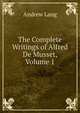 The Complete Writings of Alfred De Musset, Volume 1, Lang, Andrew, 1844-1912 