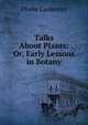 Talks About Plants: Or, Early Lessons in Botany, Phebe Lankester 
