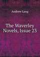The Waverley Novels, Issue 23, Lang, Andrew, 1844-1912 