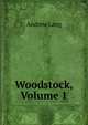 Woodstock, Volume 1, Lang, Andrew, 1844-1912 