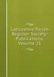 Lancashire Parish Register Society: Publications, Volume 21, 