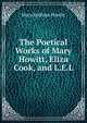 The Poetical Works of Mary Howitt, Eliza Cook, and L.E.L., Mary Botham Howitt 