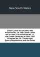 Crown Lands Act of 1884, 48O Victoriae No. 18: The Crown Lands Act of 1889, 53O Victoriae No. 21, the Crown Lands Act of 1895, 58O Victoriae No. 18 . Timber and Quarry Regulations, and the Rules, New South Wales 