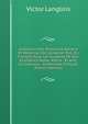 Collection Des Historiens Anciens Et Modernes De L'arm?nie: Pub. En Fran?ais Sous Les Auspices De Son Excellence Nubar-Pacha . Et Avec Le Concours . Arm?nistes Fran?ais (French Edition), Victor Langlois 