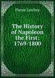 The History of Napoleon the First: 1769-1800, Pierre Lanfrey 