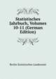 Statistisches Jahrbuch, Volumes 10-11 (German Edition), Berlin Statistisches Landesamt 