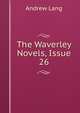 The Waverley Novels, Issue 26, Lang, Andrew, 1844-1912 