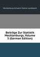 Beitrage Zur Statistik Mecklenburgs, Volume 5 (German Edition), Mecklenburg-Schwerin Statisti Landesamt 