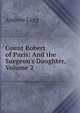 Count Robert of Paris: And the Surgeon's Daughter, Volume 2, Lang, Andrew, 1844-1912 
