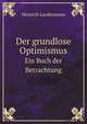 Der Grundlose Optimismus: Ein Buch Der Betrachtung (German Edition), Heinrich Landesmann 