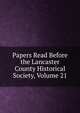 Papers Read Before the Lancaster County Historical Society, Volume 21, 