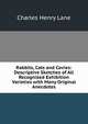 Rabbits, Cats and Cavies: Descriptive Sketches of All Recognized Exhibition Varieties with Many Original Anecdotes, Charles Henry Lane 