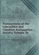 Transactions of the Lancashire and Cheshire Antiquarian Society, Volume 26, 