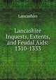 Lancashire Inquests, Extents, and Feudal Aids: 1310-1333, Lancashire 